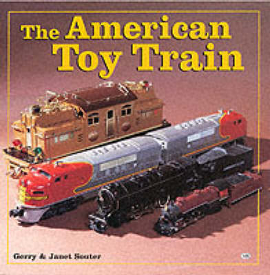 The American Toy Train - Gerry Souter, Janet Souter