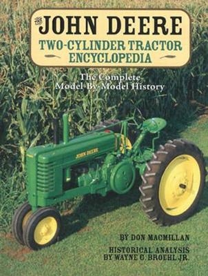 The John Deere Two-Cylinder Tractor Encyclopedia - Don MacMillan, Wayne G. Broehl