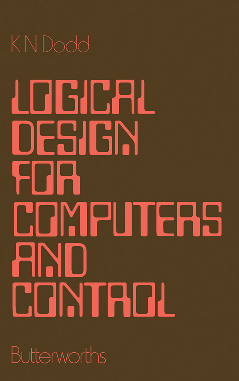 Logical Design for Computers and Control -  K. N. Dodd
