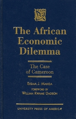 The African Economic Dilemma - Ekema J. Manga