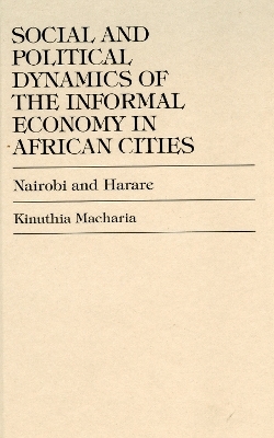 Social and Political Dynamics of the Informal Economy in African Cities - Kinuthia MacHaria