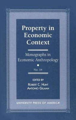 Property in Economic Context - Robert C. Hunt, Antonio Gilman