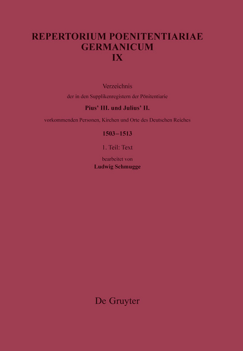 Verzeichnis der in den Supplikenregistern der Poenitentiarie Pius’ III. und Julius’ II. vorkommenden Personen, Kirchen und Orte des Deutschen Reiches (1503–1513) - 