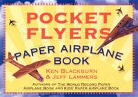 Pocket Flyers Paper Airplane Book - Ken Blackburn, Jeff Lammers