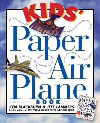 Kids' Paper Airplane Book - Jeff Lammers, Ken Blackburn