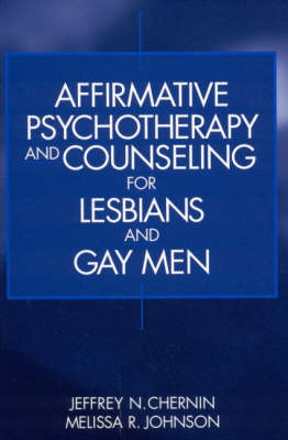 Affirmative Psychotherapy and Counseling for Lesbians and Gay Men - Jeffrey N. Chernin, Melissa R. Johnson