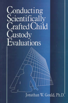 Conducting Scientifically Crafted Child Custody Evaluations - Jonathan W. Gould