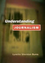 Understanding Journalism - Lynette Sheridan Burns