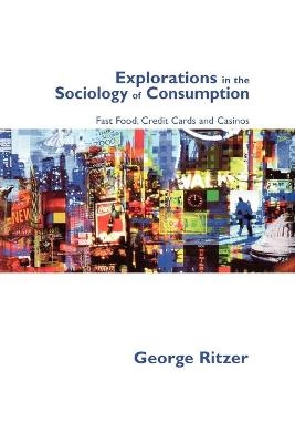 Explorations in the Sociology of Consumption - George Ritzer