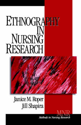 Ethnography in Nursing Research - Janice M. Roper, Jill Shapira