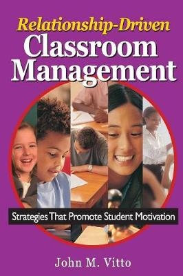 Relationship-Driven Classroom Management - John M. Vitto