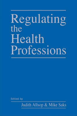 Regulating the Health Professions - Judith Allsop, Mike Saks