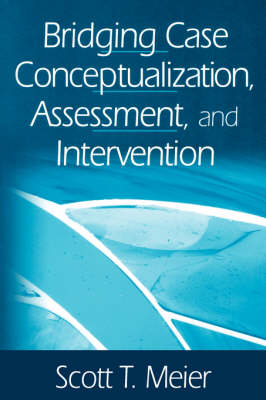 Bridging Case Conceptualization, Assessment, and Intervention - Scott T. Meier