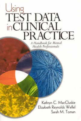 Using Test Data in Clinical Practice - Kathryn C. MacCluskie, Elizabeth Reynolds Welfel, Sarah M. Toman