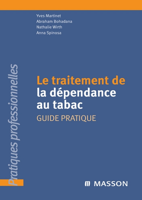 Le traitement de la dépendance au tabac -  Abraham Bohadana,  Yves Martinet,  Anna Spinosa,  Nathalie Wirth