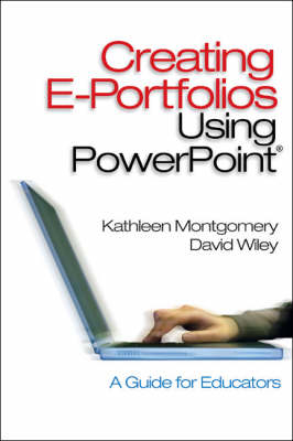 Creating E-Portfolios Using PowerPoint - Kathleen K. Montgomery, David A. Wiley