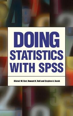 Doing Statistics With SPSS - Alistair W Kerr, Howard K Hall, Stephen A Kozub