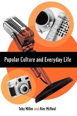 Popular Culture and Everyday Life - Toby Miller, Alec W McHoul
