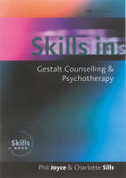 Skills in Gestalt Counselling & Psychotherapy - Phil Joyce, Charlotte Sills