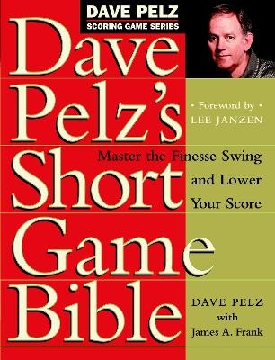 Dave Pelz's Short Game Bible - Dave Pelz