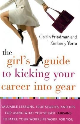 The Girl's Guide to Kicking Your Career Into Gear - Kimberly Yorio, Caitlin Friedman
