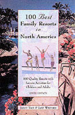 100 Best Family Resorts in North America - Janet Tice, Jane Wilford