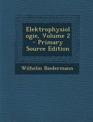 Elektrophysiologie, Volume 2 - Wilhelm Biedermann