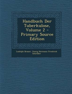 Handbuch Der Tuberkulose, Volume 2 - Primary Source Edition - Ludolph Brauer, Georg Hermann Friedrich Schroder