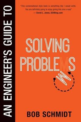 An Engineer's Guide to Solving Problems - Bob Schmidt