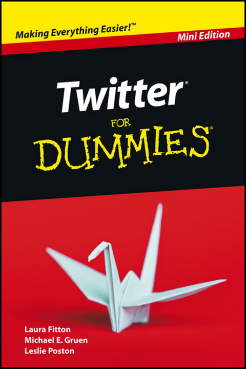 Twitter For Dummies, Mini Edition - Laura Fitton, Michael Gruen, Leslie Poston