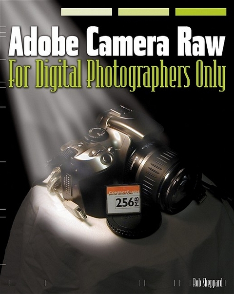 Adobe Camera Raw for Digital Photographers Only - Rob Sheppard