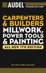 Audel Carpenter's and Builder's Millwork, Power Tool, and Painting - Mark Richard Miller, Rex Miller