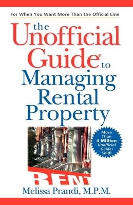 The Unofficial Guide to Managing Rental Property - Melissa Prandi