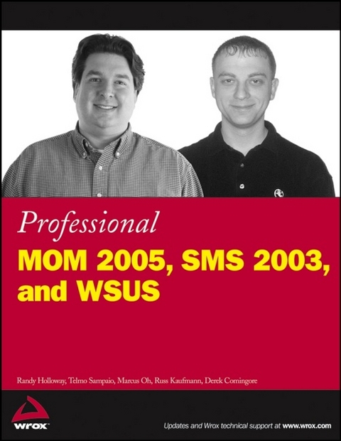 Professional MOM 2005, SMS 2003, and WSUS - Randy Holloway, Telmo Sampaio, Marcus Oh, Russ Kaufmann, Derek Comingore