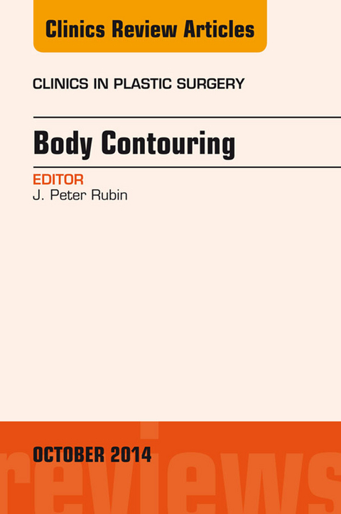 Body Contouring, An Issue of Clinics in Plastic Surgery -  J. Peter Rubin-DUPLICATE DO NOT USE