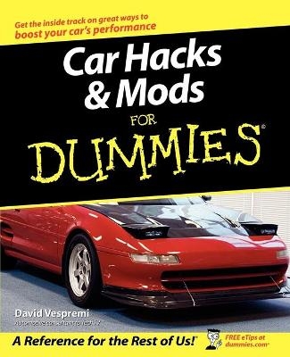 Car Hacks and Mods For Dummies - David Vespremi