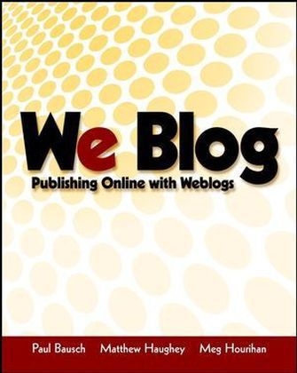 We Blog - Paul Bausch, Matthew Haughey, Meg Hourihan