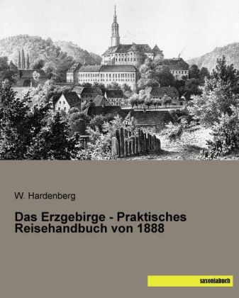 Das Erzgebirge - Praktisches Reisehandbuch von 1888 - W. Hardenberg