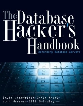 The Database Hacker's Handbook - David Litchfield, Chris Anley, John Heasman, Bill Grindlay