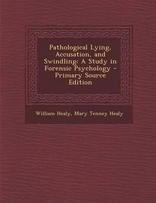 Pathological Lying, Accusation, and Swindling - William Healy, Mary Tenney Healy