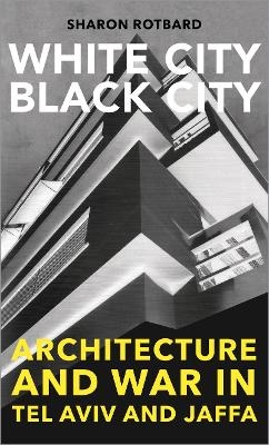 White City, Black City - Sharon Rotbard