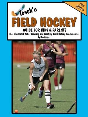 Teach'n Field Hockey Guide for Kids & Parents - Bob Swope