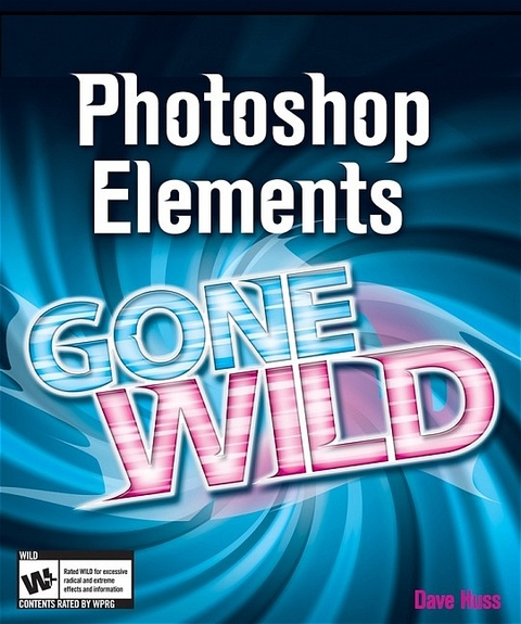 Photoshop Elements 4 Gone Wild - Dave Huss