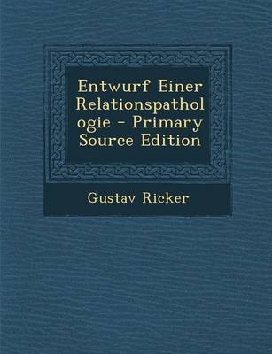 Entwurf Einer Relationspathologie - Primary Source Edition - Gustav Ricker