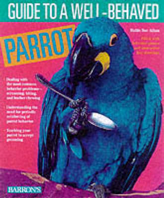 Guide to a Well-Behaved Parrot - Mattie Sue Athan