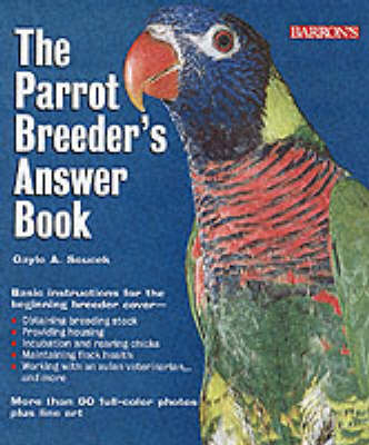 The Parrot Breeder's Answer Book - Gayle A. Soucek
