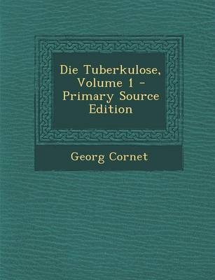 Die Tuberkulose, Volume 1 - Georg Cornet