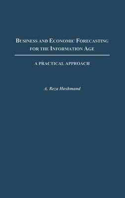 Business and Economic Forecasting for the Information Age - A. Reza Hoshmand
