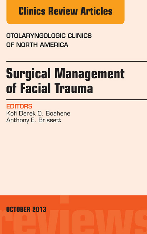 Surgical Management of Facial Trauma, An Issue of Otolaryngologic Clinics -  Kofi Derek O. Boahene,  Anthony E. Brissett