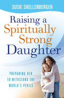 Raising a Spiritually Strong Daughter - Susie Shellenberger